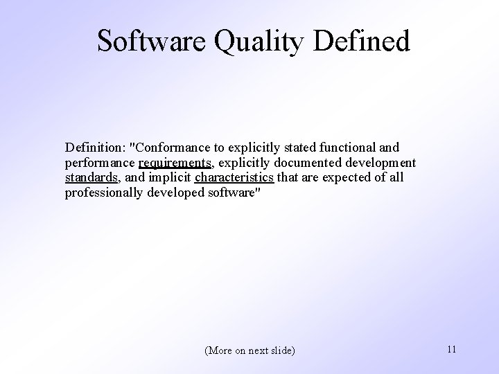 Software Quality Defined Definition: "Conformance to explicitly stated functional and performance requirements, explicitly documented