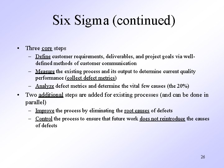 Six Sigma (continued) • Three core steps – Define customer requirements, deliverables, and project