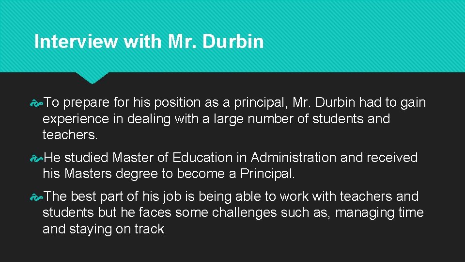 Interview with Mr. Durbin To prepare for his position as a principal, Mr. Durbin