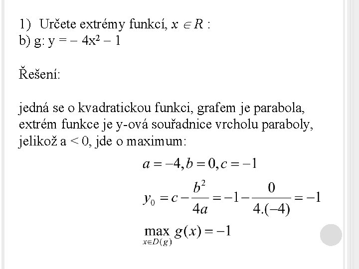 1) Určete extrémy funkcí, x R : b) g: y = 4 x 2