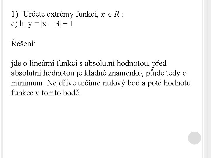 1) Určete extrémy funkcí, x R : c) h: y = |x 3| +