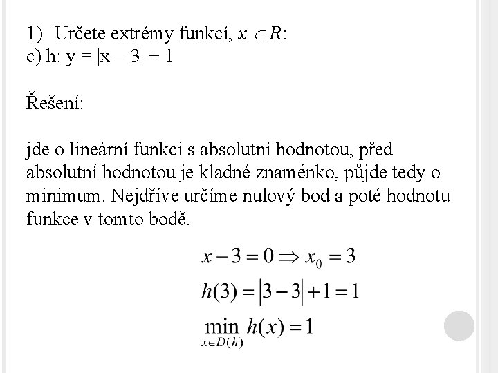 1) Určete extrémy funkcí, x R: c) h: y = |x 3| + 1