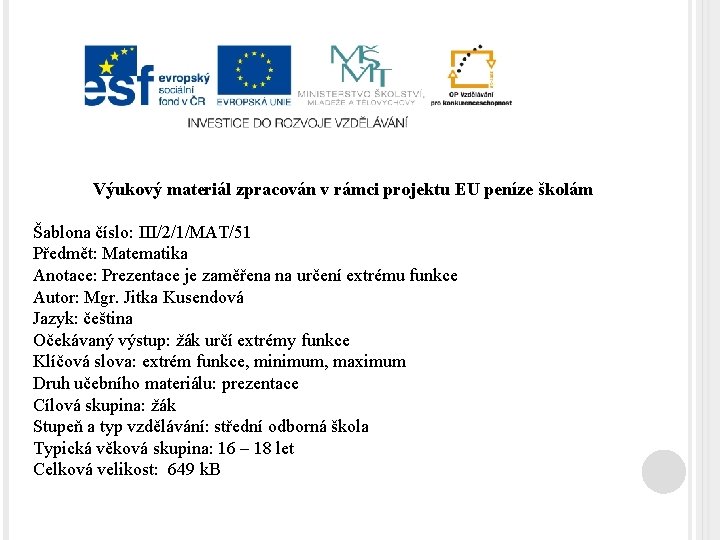 Výukový materiál zpracován v rámci projektu EU peníze školám Šablona číslo: III/2/1/MAT/51 Předmět: Matematika