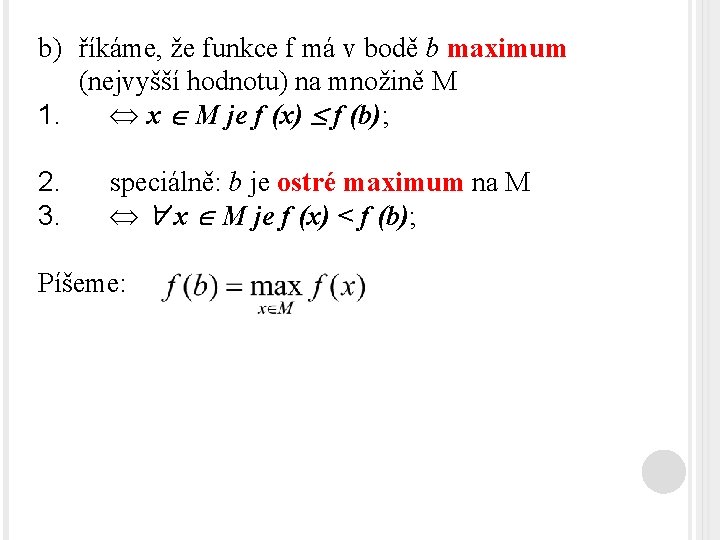 b) říkáme, že funkce f má v bodě b maximum (nejvyšší hodnotu) na množině