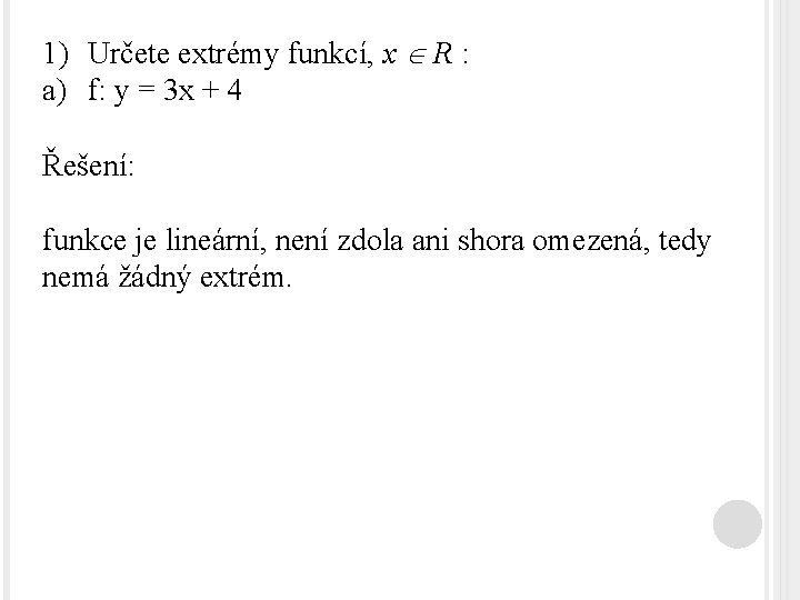 1) Určete extrémy funkcí, x R : a) f: y = 3 x +