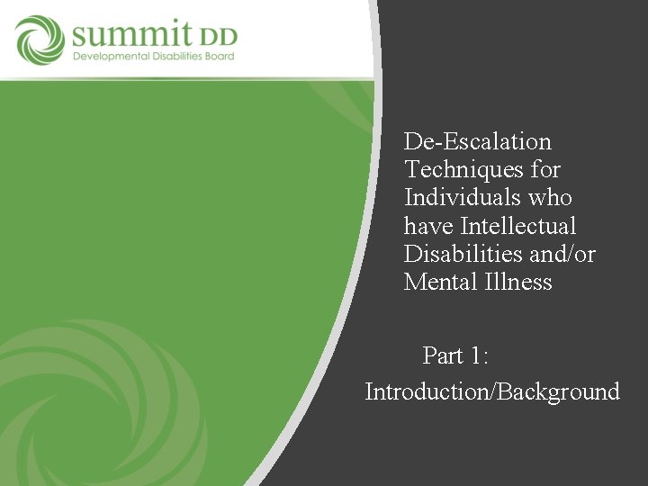 De-Escalation Techniques for Individuals who have Intellectual Disabilities and/or Mental Illness Part 1: Introduction/Background