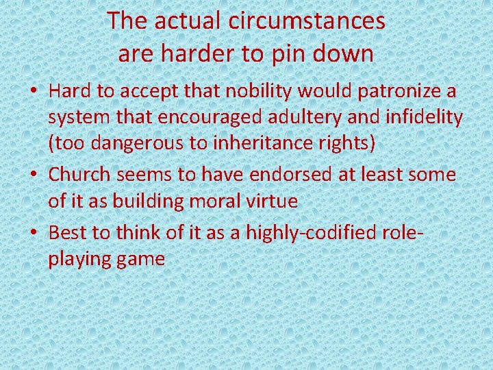 The actual circumstances are harder to pin down • Hard to accept that nobility