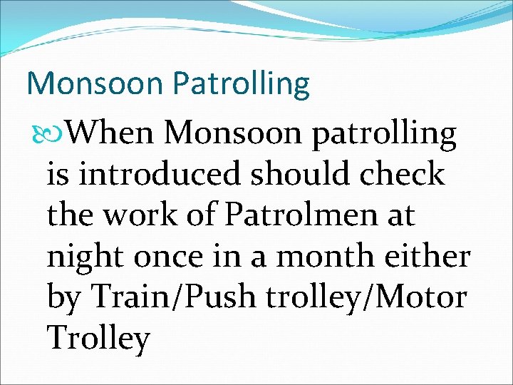 Monsoon Patrolling When Monsoon patrolling is introduced should check the work of Patrolmen at