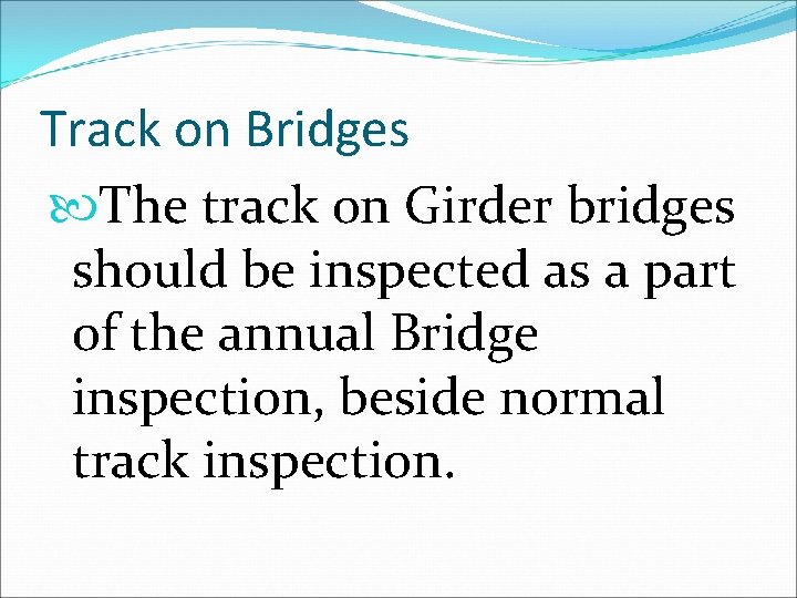 Track on Bridges The track on Girder bridges should be inspected as a part