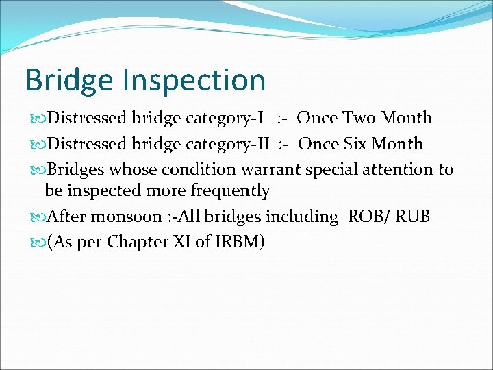 Bridge Inspection Distressed bridge category-I : - Once Two Month Distressed bridge category-II :