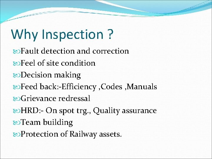 Why Inspection ? Fault detection and correction Feel of site condition Decision making Feed