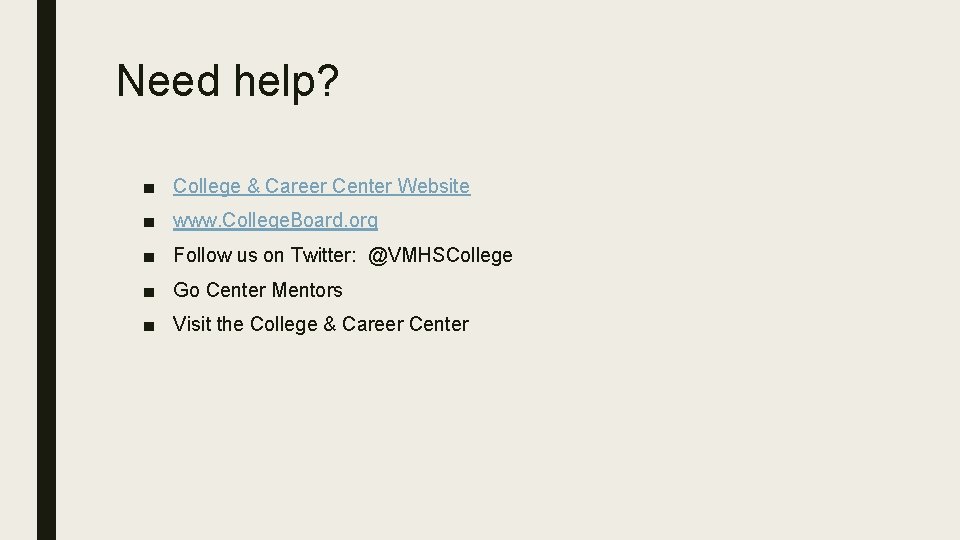 Need help? ■ College & Career Center Website ■ www. College. Board. org ■