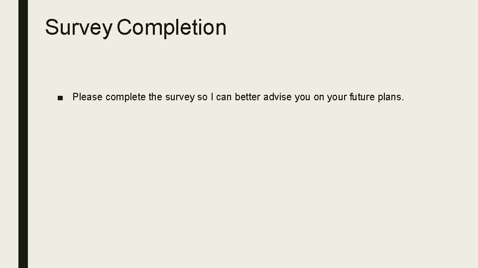 Survey Completion ■ Please complete the survey so I can better advise you on