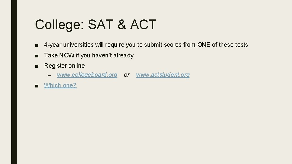 College: SAT & ACT ■ 4 -year universities will require you to submit scores