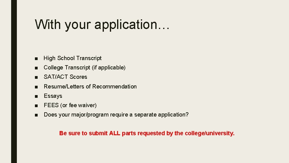 With your application… ■ High School Transcript ■ College Transcript (if applicable) ■ SAT/ACT