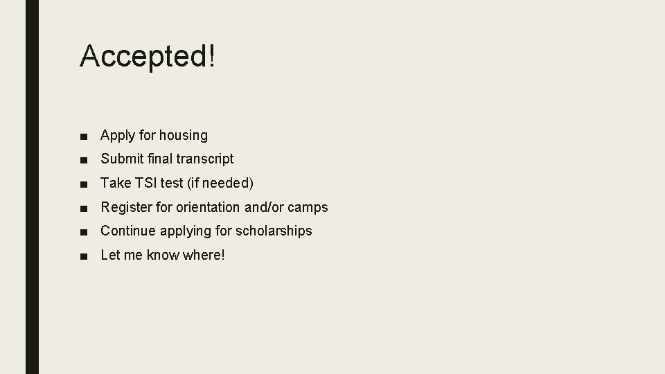 Accepted! ■ Apply for housing ■ Submit final transcript ■ Take TSI test (if