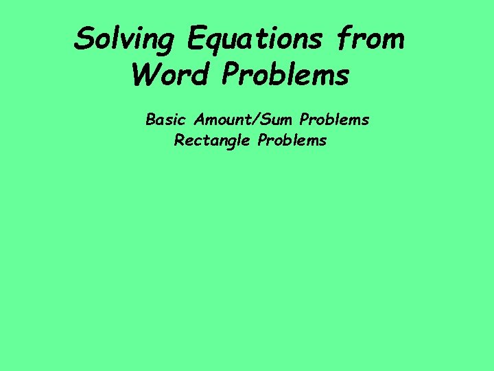 Solving Equations from Word Problems Basic Amount/Sum Problems Rectangle Problems 