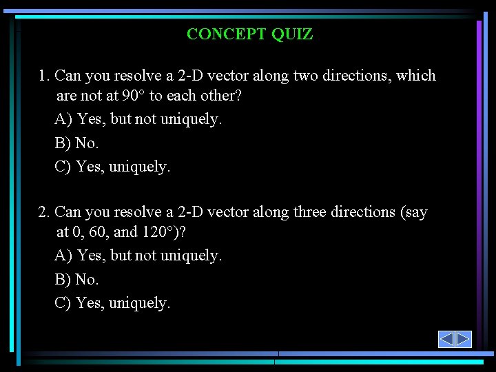 CONCEPT QUIZ 1. Can you resolve a 2 -D vector along two directions, which