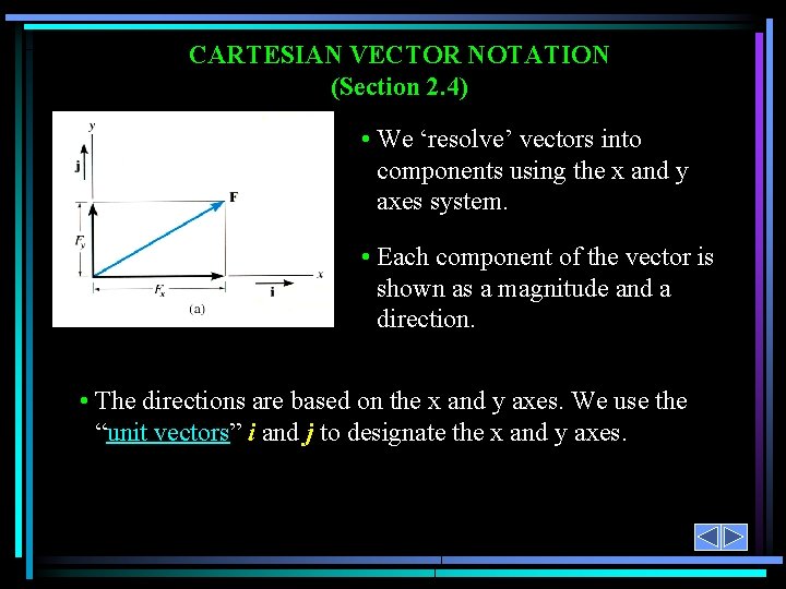 CARTESIAN VECTOR NOTATION (Section 2. 4) • We ‘resolve’ vectors into components using the