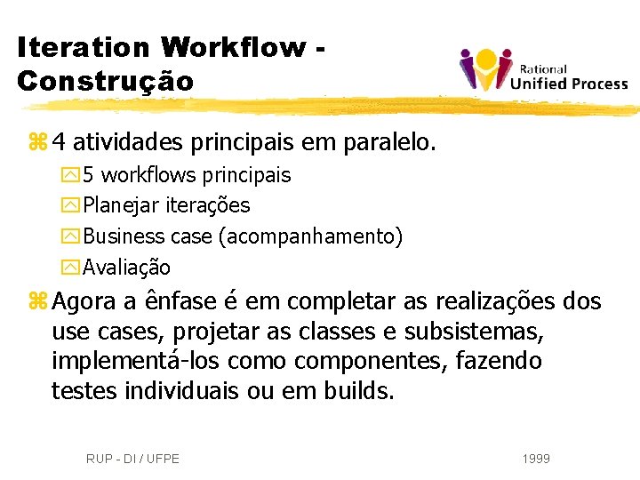 Iteration Workflow Construção z 4 atividades principais em paralelo. y 5 workflows principais y.