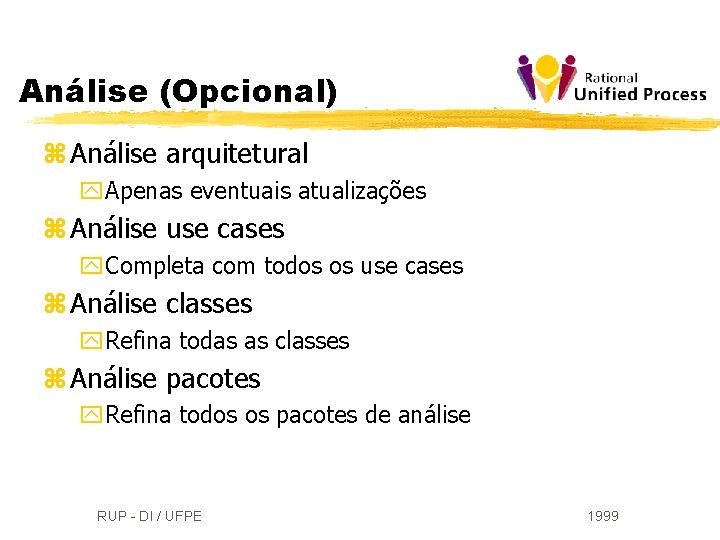 Análise (Opcional) z Análise arquitetural y. Apenas eventuais atualizações z Análise use cases y.