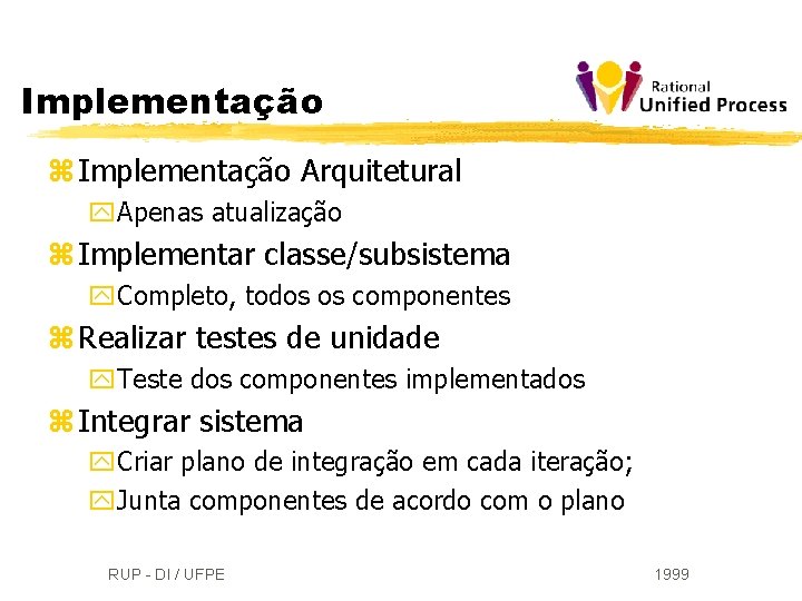 Implementação z Implementação Arquitetural y. Apenas atualização z Implementar classe/subsistema y. Completo, todos os