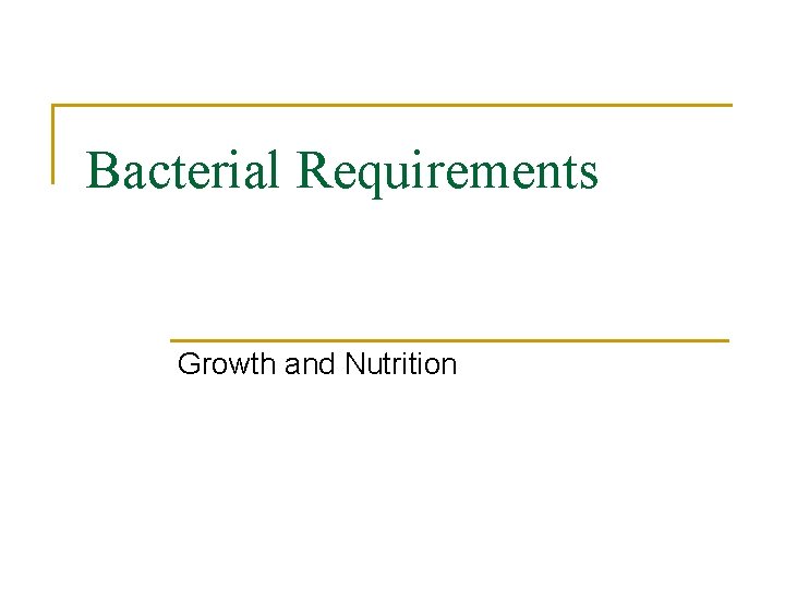 Bacterial Requirements Growth and Nutrition 