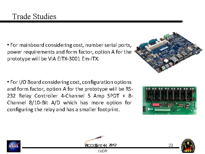Trade Studies • For mainboard considering cost, number serial ports, power requirements and form