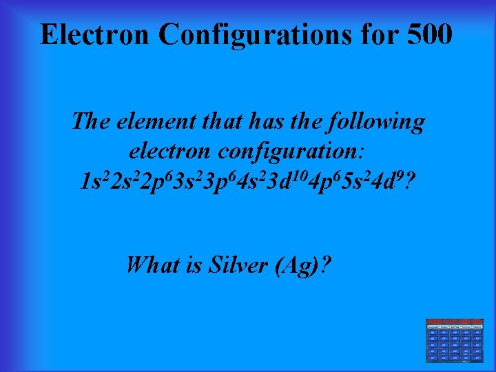 Electron Configurations for 500 The element that has the following electron configuration: 1 s