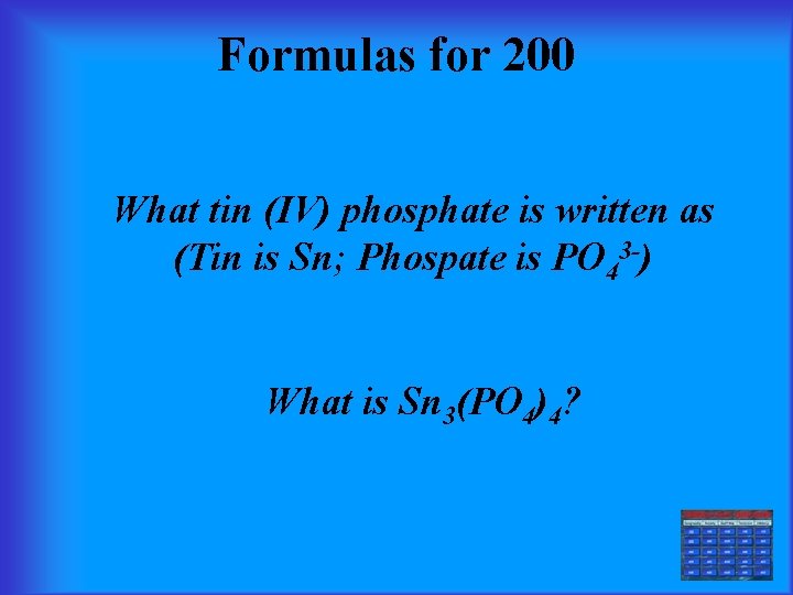 Formulas for 200 What tin (IV) phosphate is written as (Tin is Sn; Phospate