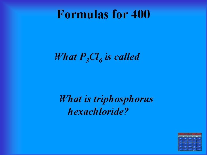 Formulas for 400 What P 3 Cl 6 is called What is triphosphorus hexachloride?
