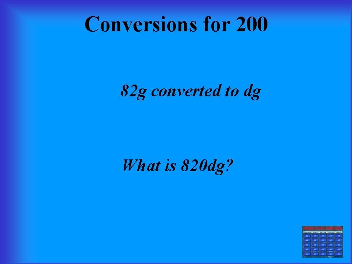Conversions for 200 82 g converted to dg What is 820 dg? 