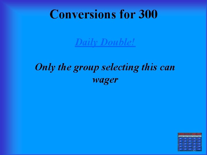 Conversions for 300 Daily Double! Only the group selecting this can wager 