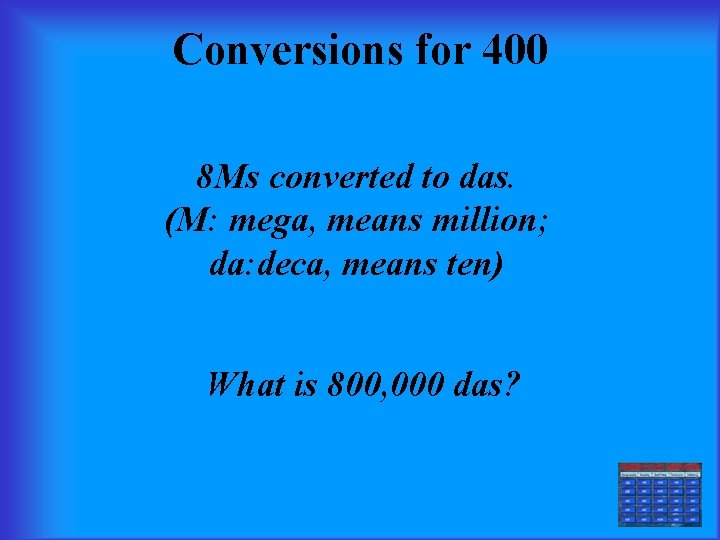 Conversions for 400 8 Ms converted to das. (M: mega, means million; da: deca,