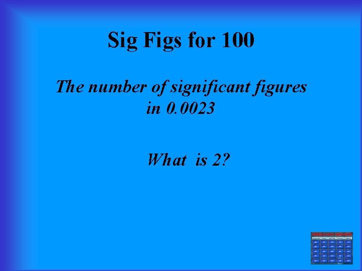 Sig Figs for 100 The number of significant figures in 0. 0023 What is