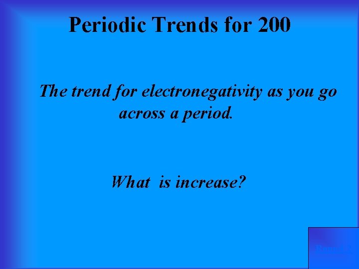 Periodic Trends for 200 The trend for electronegativity as you go across a period.