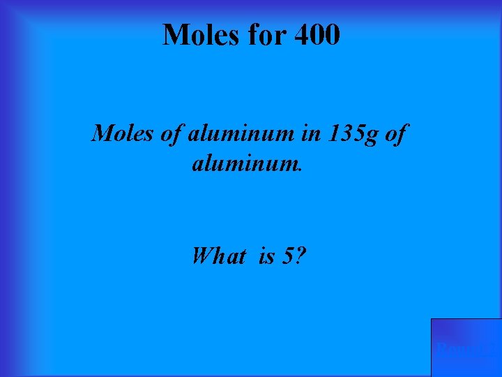 Moles for 400 Moles of aluminum in 135 g of aluminum. What is 5?