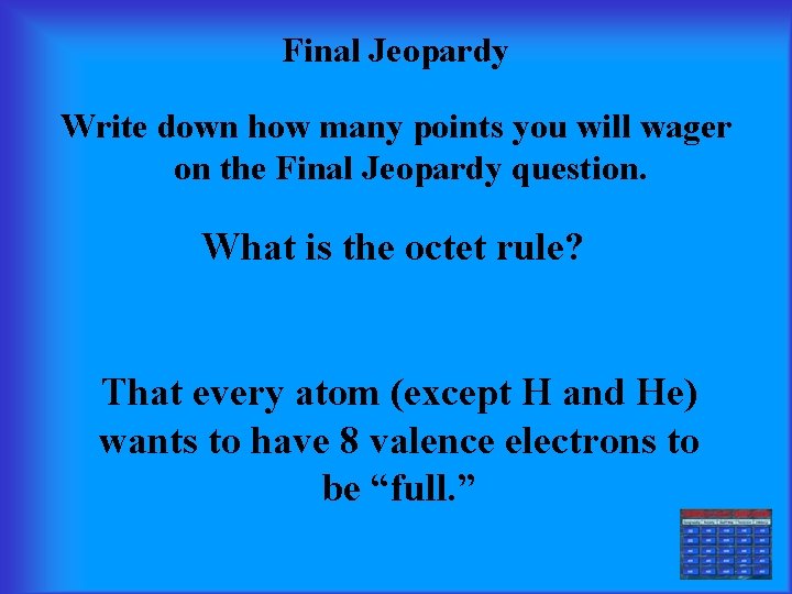 Final Jeopardy Write down how many points you will wager on the Final Jeopardy