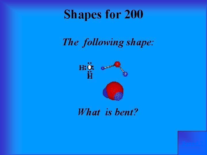 Shapes for 200 The following shape: What is bent? Round 2 