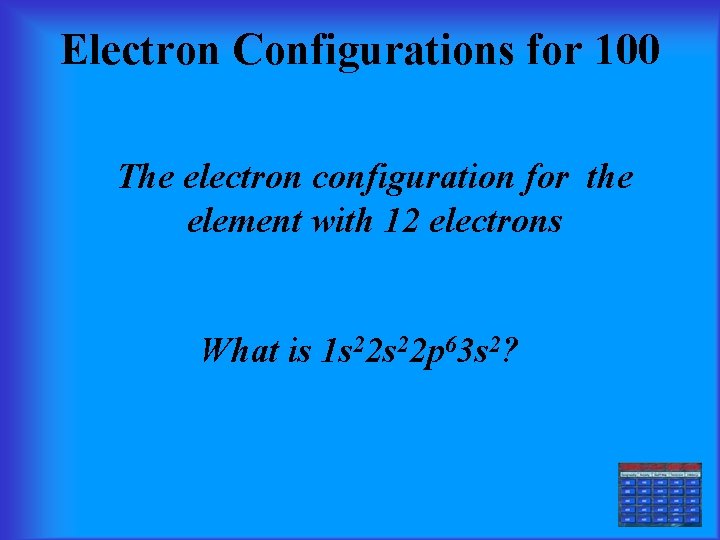 Electron Configurations for 100 The electron configuration for the element with 12 electrons What