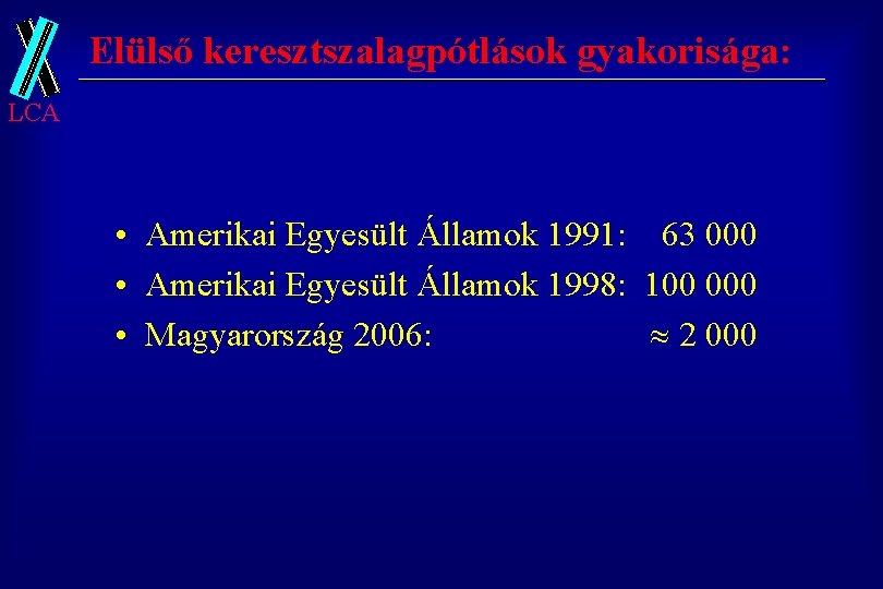 Elülső keresztszalagpótlások gyakorisága: LCA • Amerikai Egyesült Államok 1991: 63 000 • Amerikai Egyesült