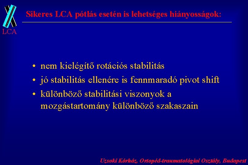 Sikeres LCA pótlás esetén is lehetséges hiányosságok: LCA • nem kielégítő rotációs stabilitás •