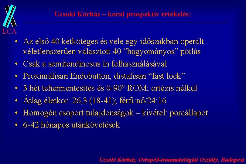 Uzsoki Kórház – korai prospektív értékelés: LCA • Az első 40 kétköteges és vele