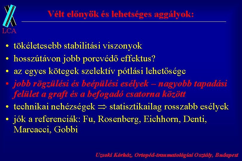 Vélt előnyök és lehetséges aggályok: LCA • • tökéletesebb stabilitási viszonyok hosszútávon jobb porcvédő