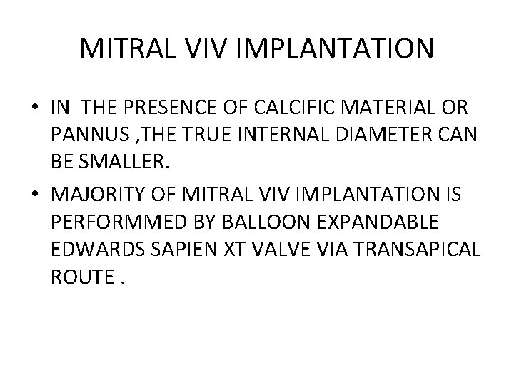 MITRAL VIV IMPLANTATION • IN THE PRESENCE OF CALCIFIC MATERIAL OR PANNUS , THE