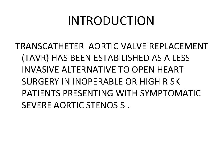 INTRODUCTION TRANSCATHETER AORTIC VALVE REPLACEMENT (TAVR) HAS BEEN ESTABILISHED AS A LESS INVASIVE ALTERNATIVE