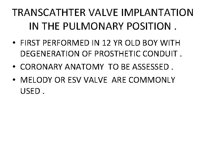 TRANSCATHTER VALVE IMPLANTATION IN THE PULMONARY POSITION. • FIRST PERFORMED IN 12 YR OLD