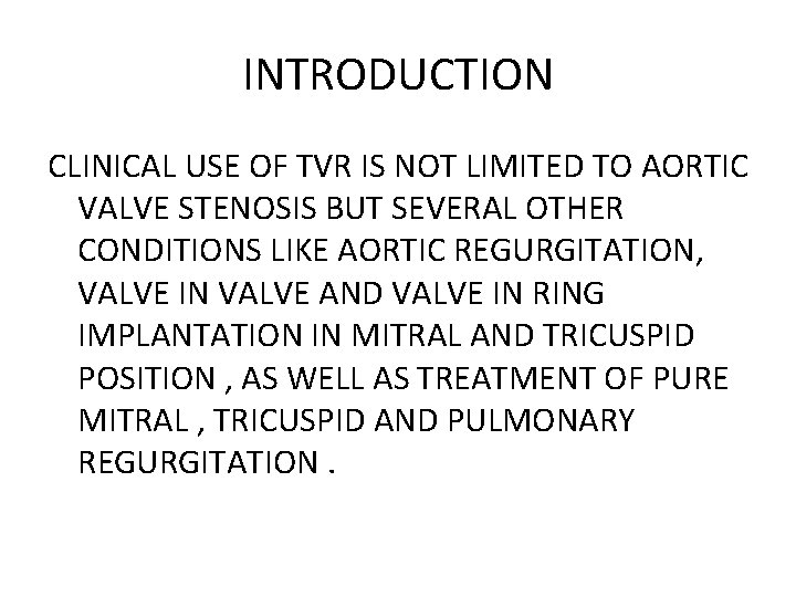 INTRODUCTION CLINICAL USE OF TVR IS NOT LIMITED TO AORTIC VALVE STENOSIS BUT SEVERAL