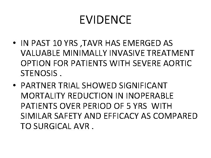 EVIDENCE • IN PAST 10 YRS , TAVR HAS EMERGED AS VALUABLE MINIMALLY INVASIVE