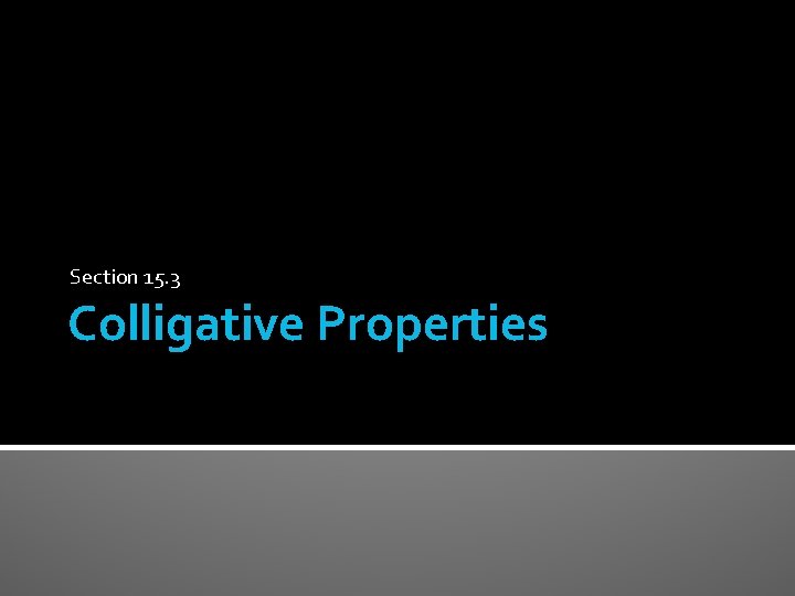 Section 15. 3 Colligative Properties 